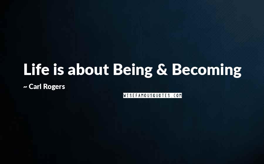 Carl Rogers Quotes: Life is about Being & Becoming