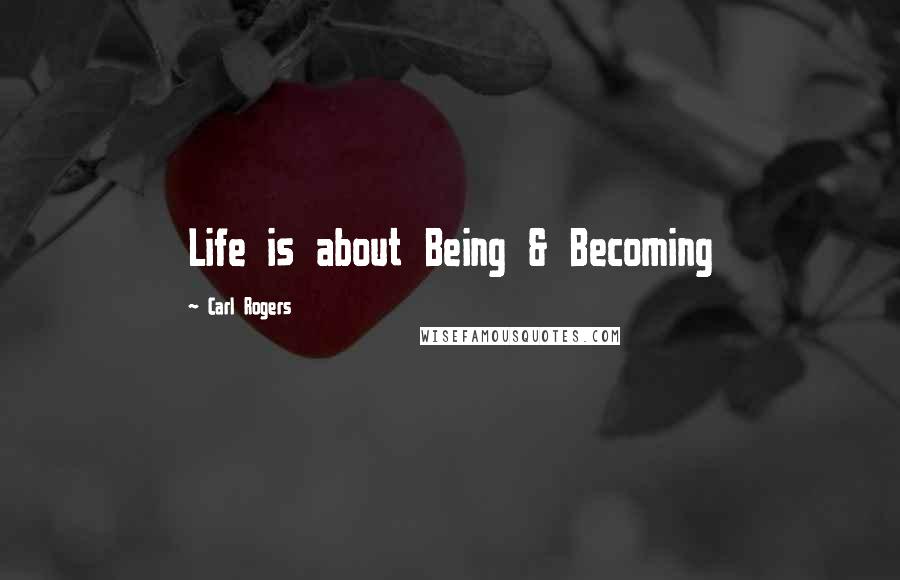 Carl Rogers Quotes: Life is about Being & Becoming