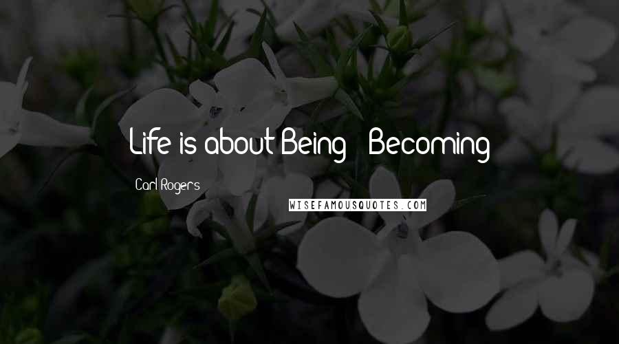 Carl Rogers Quotes: Life is about Being & Becoming