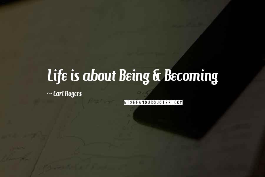 Carl Rogers Quotes: Life is about Being & Becoming