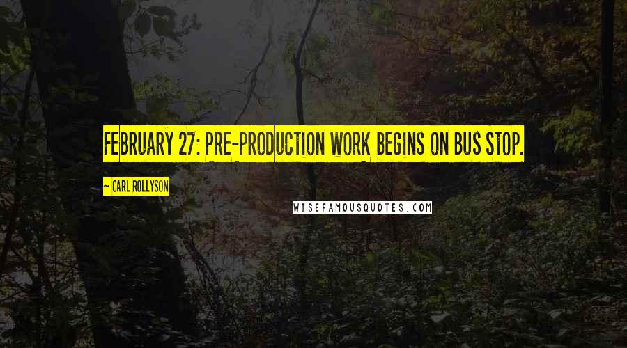 Carl Rollyson Quotes: February 27: Pre-production work begins on Bus Stop.