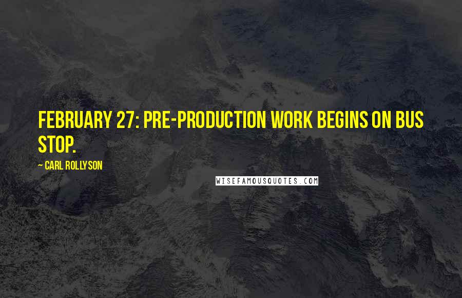 Carl Rollyson Quotes: February 27: Pre-production work begins on Bus Stop.