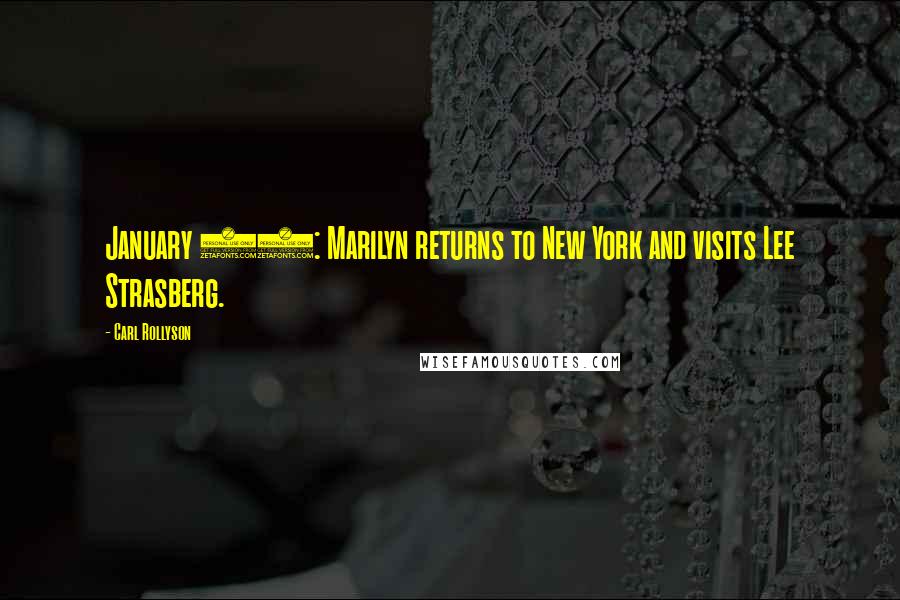 Carl Rollyson Quotes: January 21: Marilyn returns to New York and visits Lee Strasberg.