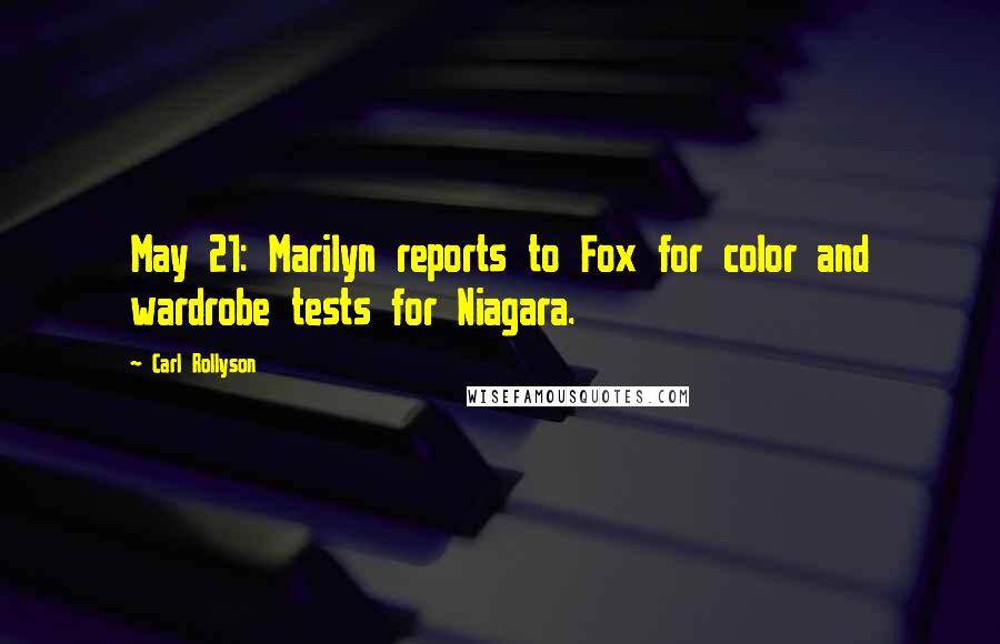 Carl Rollyson Quotes: May 21: Marilyn reports to Fox for color and wardrobe tests for Niagara.