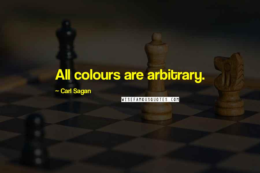 Carl Sagan Quotes: All colours are arbitrary.