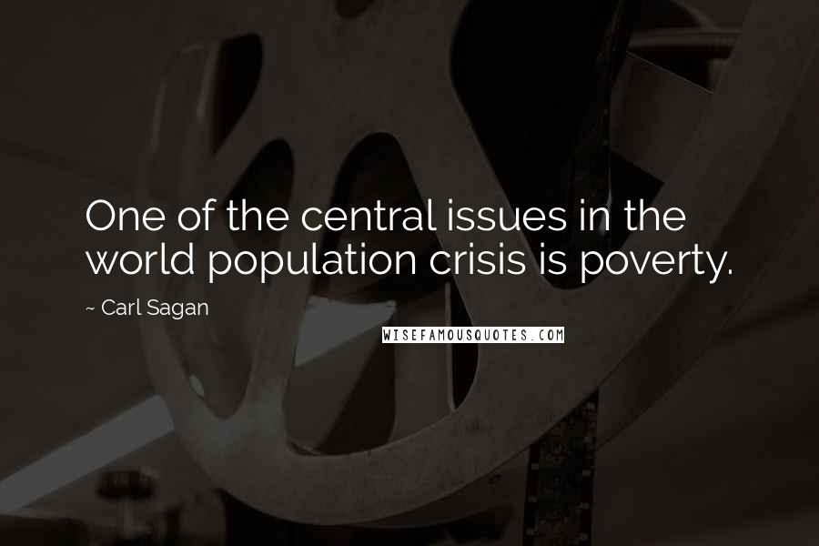 Carl Sagan Quotes: One of the central issues in the world population crisis is poverty.