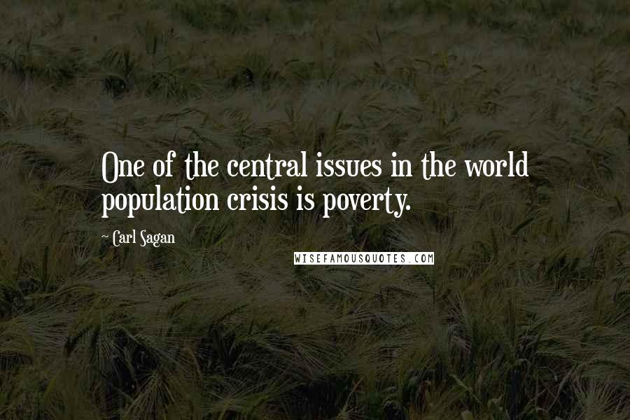 Carl Sagan Quotes: One of the central issues in the world population crisis is poverty.