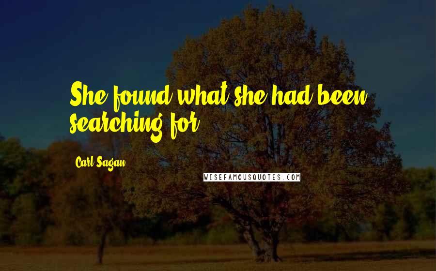 Carl Sagan Quotes: She found what she had been searching for.