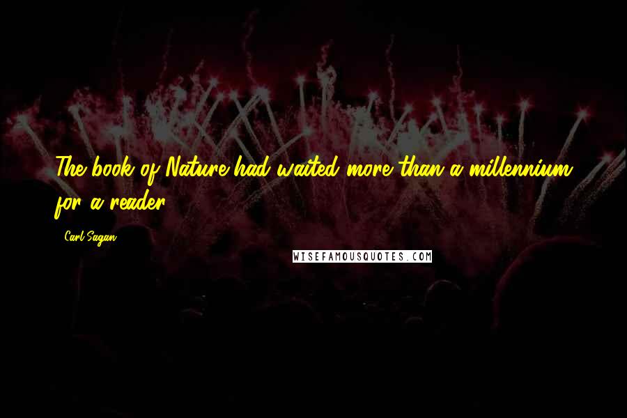 Carl Sagan Quotes: The book of Nature had waited more than a millennium for a reader.