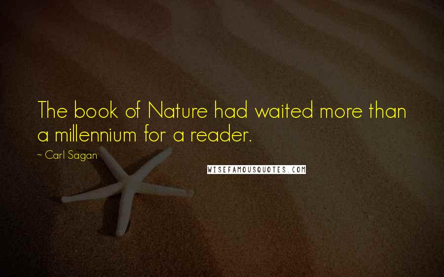 Carl Sagan Quotes: The book of Nature had waited more than a millennium for a reader.
