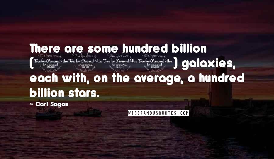 Carl Sagan Quotes: There are some hundred billion (1011) galaxies, each with, on the average, a hundred billion stars.