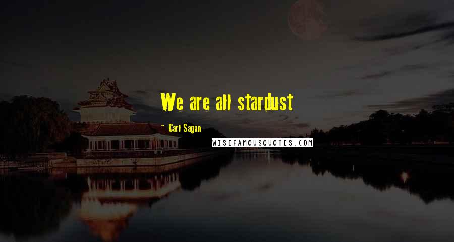 Carl Sagan Quotes: We are all stardust