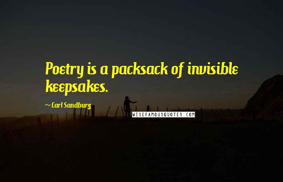 Carl Sandburg Quotes: Poetry is a packsack of invisible keepsakes.
