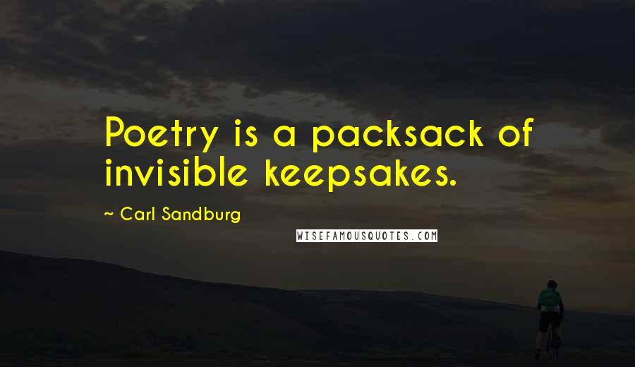 Carl Sandburg Quotes: Poetry is a packsack of invisible keepsakes.