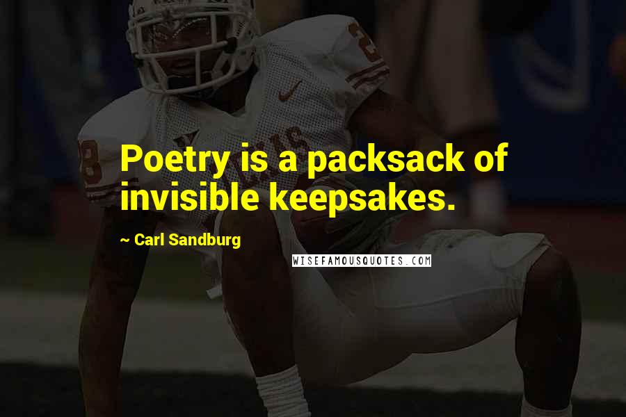 Carl Sandburg Quotes: Poetry is a packsack of invisible keepsakes.