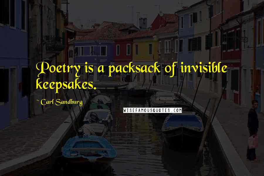 Carl Sandburg Quotes: Poetry is a packsack of invisible keepsakes.