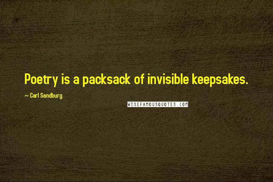 Carl Sandburg Quotes: Poetry is a packsack of invisible keepsakes.
