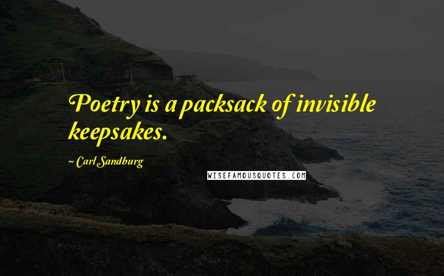 Carl Sandburg Quotes: Poetry is a packsack of invisible keepsakes.