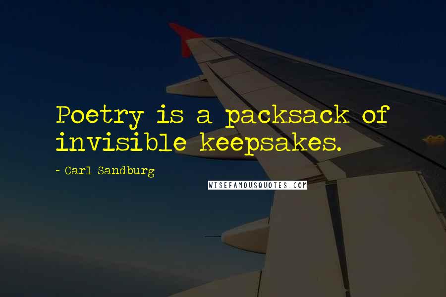 Carl Sandburg Quotes: Poetry is a packsack of invisible keepsakes.