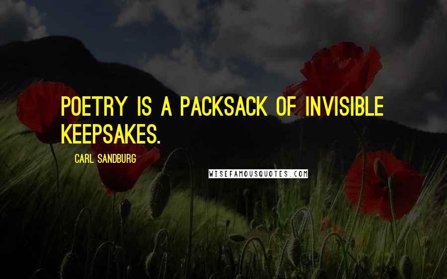 Carl Sandburg Quotes: Poetry is a packsack of invisible keepsakes.