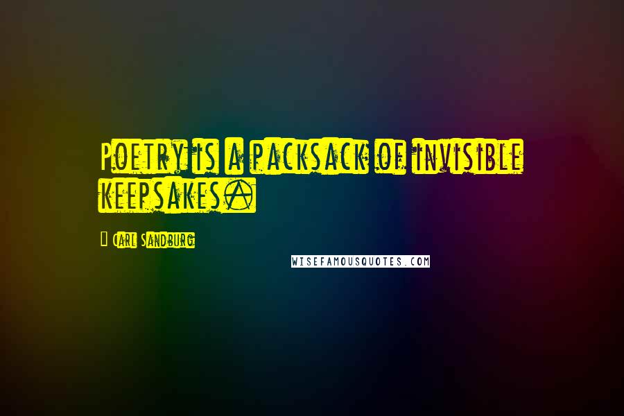 Carl Sandburg Quotes: Poetry is a packsack of invisible keepsakes.