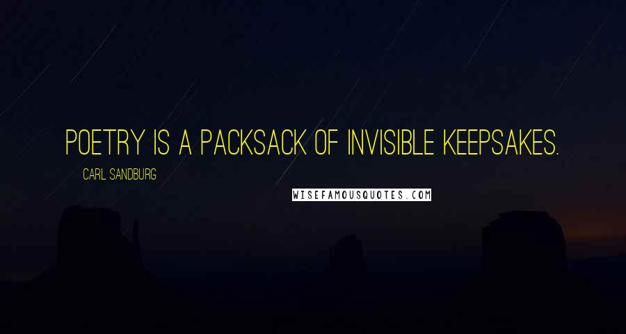 Carl Sandburg Quotes: Poetry is a packsack of invisible keepsakes.