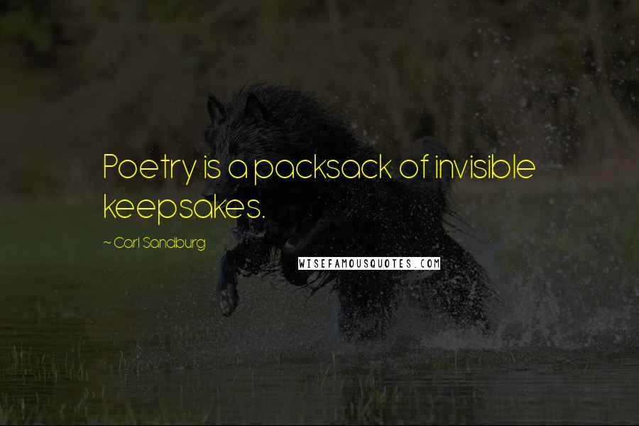 Carl Sandburg Quotes: Poetry is a packsack of invisible keepsakes.