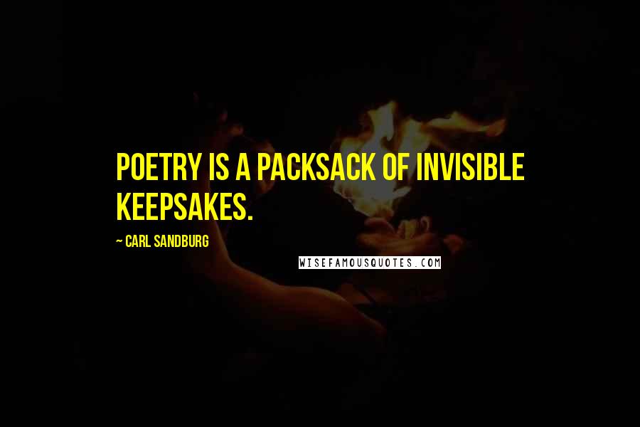 Carl Sandburg Quotes: Poetry is a packsack of invisible keepsakes.