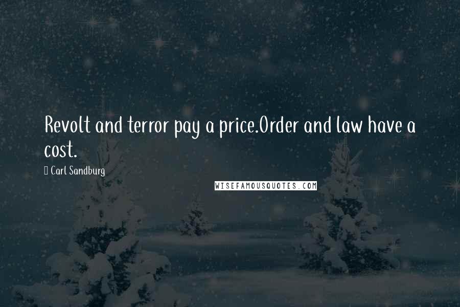 Carl Sandburg Quotes: Revolt and terror pay a price.Order and law have a cost.