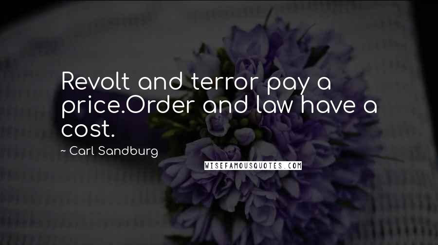 Carl Sandburg Quotes: Revolt and terror pay a price.Order and law have a cost.