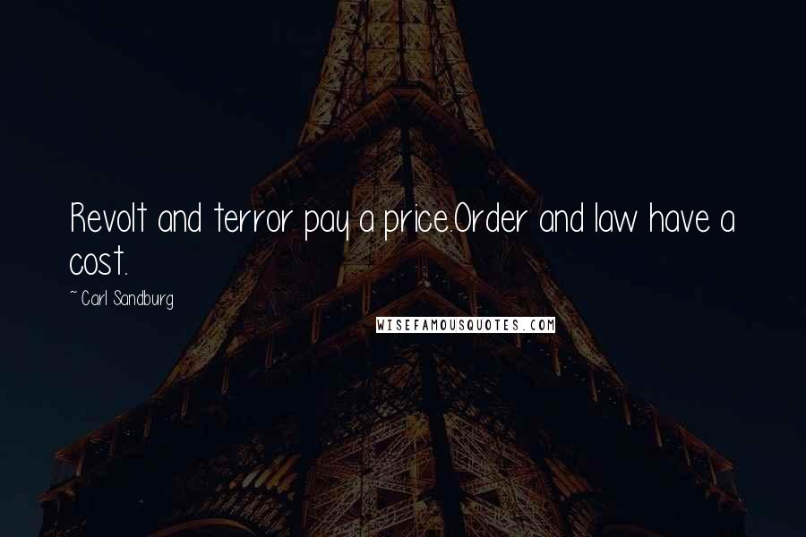 Carl Sandburg Quotes: Revolt and terror pay a price.Order and law have a cost.