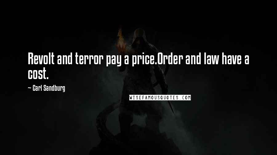 Carl Sandburg Quotes: Revolt and terror pay a price.Order and law have a cost.