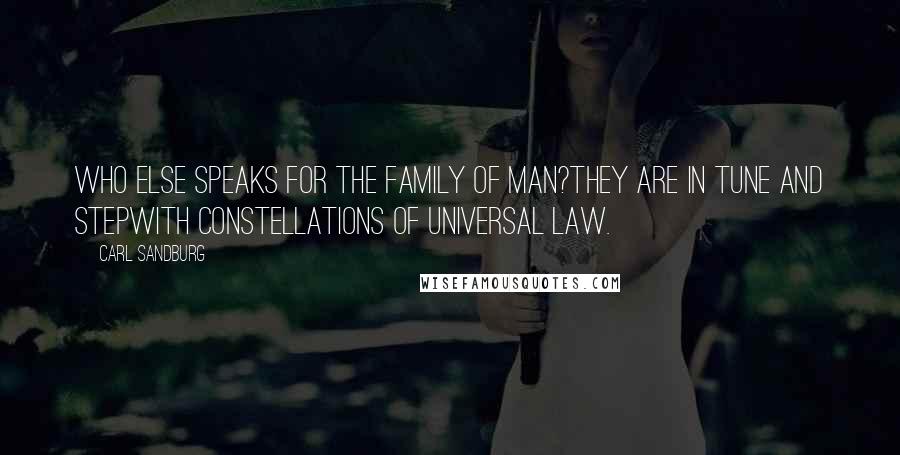 Carl Sandburg Quotes: Who else speaks for the Family of Man?They are in tune and stepwith constellations of universal law.