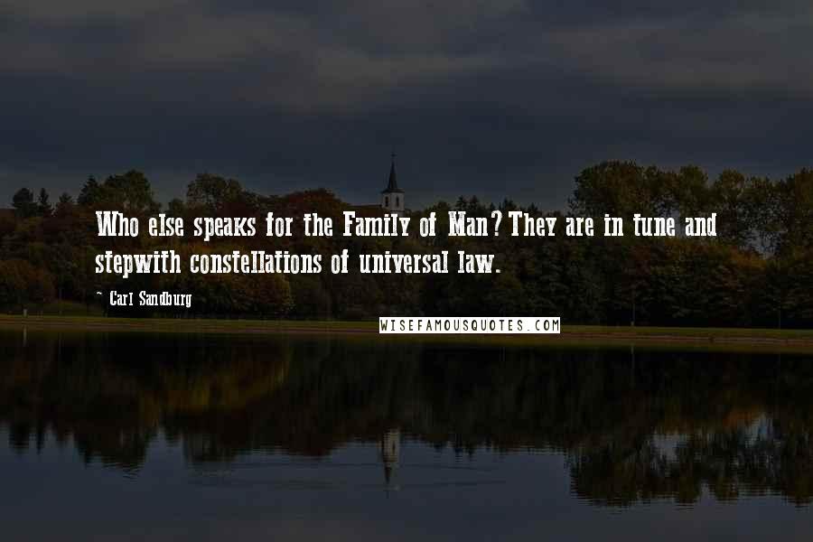 Carl Sandburg Quotes: Who else speaks for the Family of Man?They are in tune and stepwith constellations of universal law.