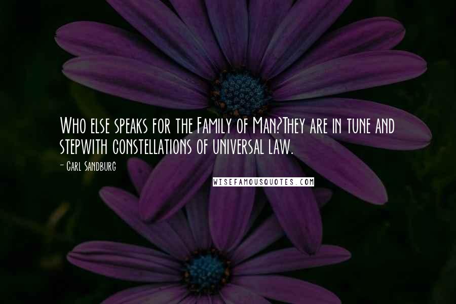 Carl Sandburg Quotes: Who else speaks for the Family of Man?They are in tune and stepwith constellations of universal law.