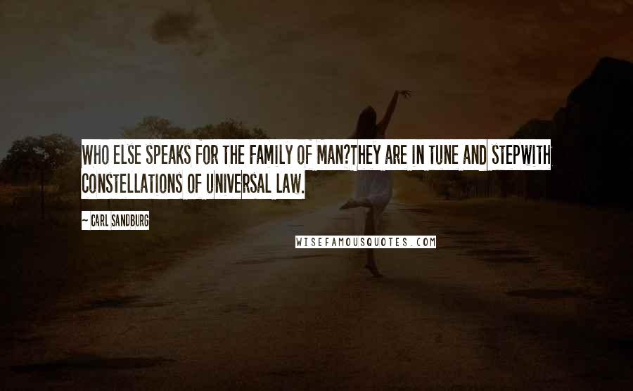 Carl Sandburg Quotes: Who else speaks for the Family of Man?They are in tune and stepwith constellations of universal law.