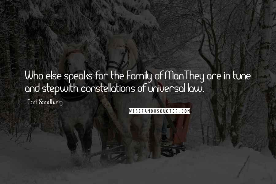 Carl Sandburg Quotes: Who else speaks for the Family of Man?They are in tune and stepwith constellations of universal law.