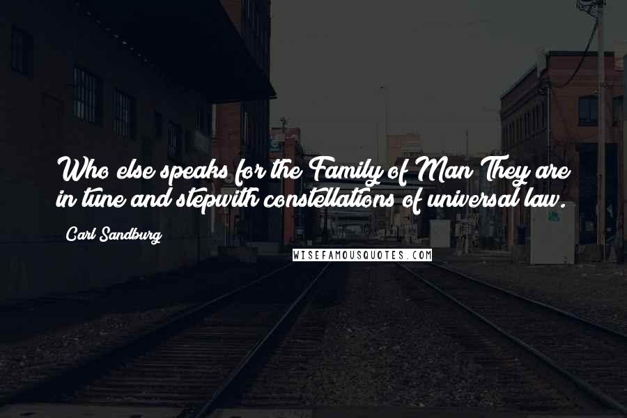 Carl Sandburg Quotes: Who else speaks for the Family of Man?They are in tune and stepwith constellations of universal law.