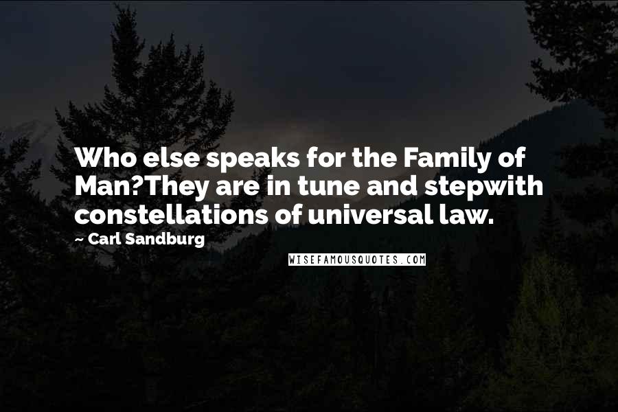 Carl Sandburg Quotes: Who else speaks for the Family of Man?They are in tune and stepwith constellations of universal law.