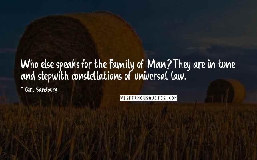 Carl Sandburg Quotes: Who else speaks for the Family of Man?They are in tune and stepwith constellations of universal law.