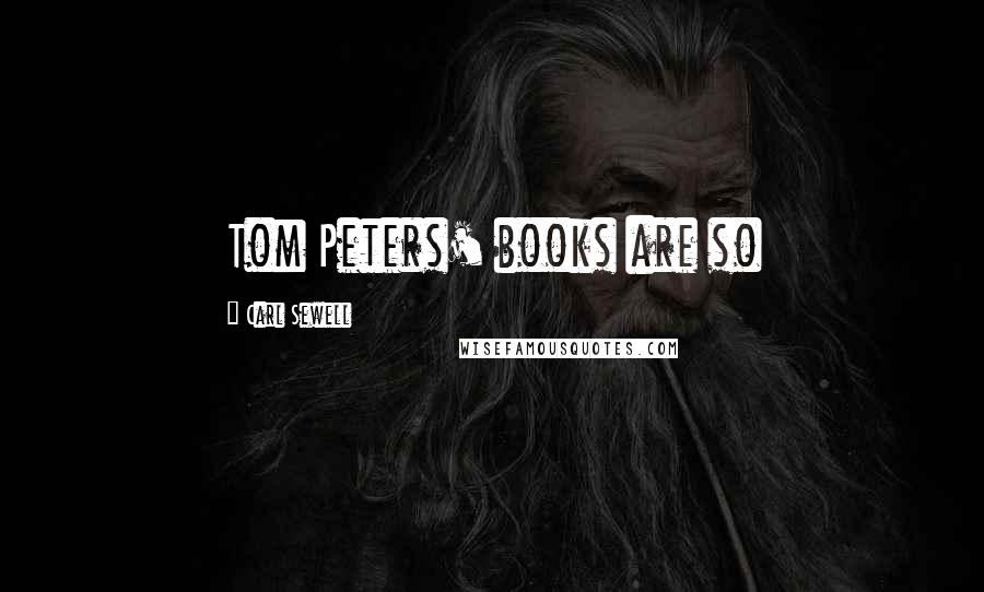 Carl Sewell Quotes: Tom Peters' books are so