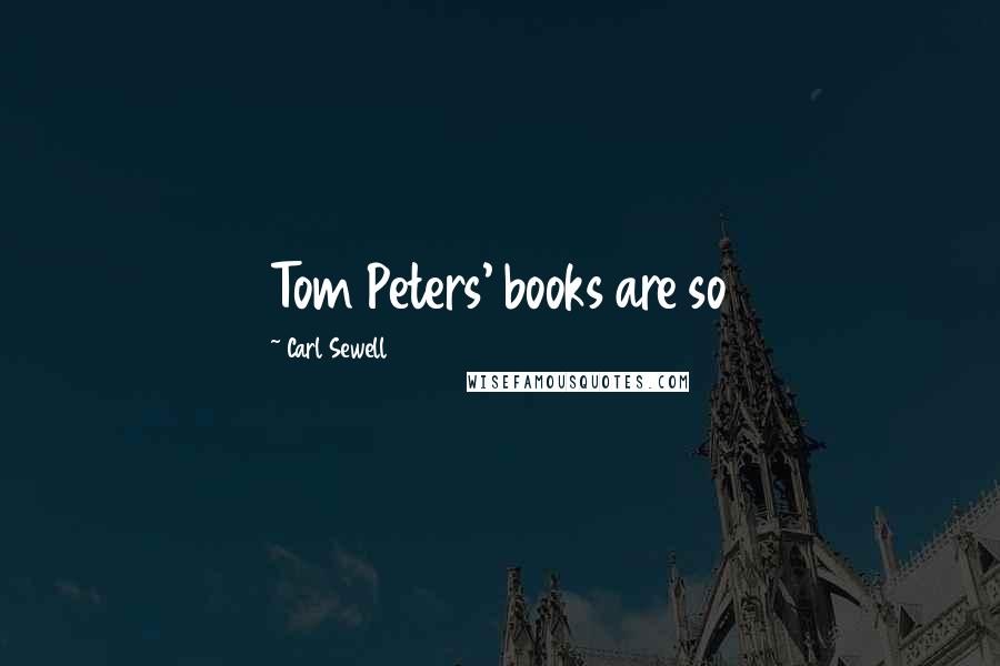 Carl Sewell Quotes: Tom Peters' books are so