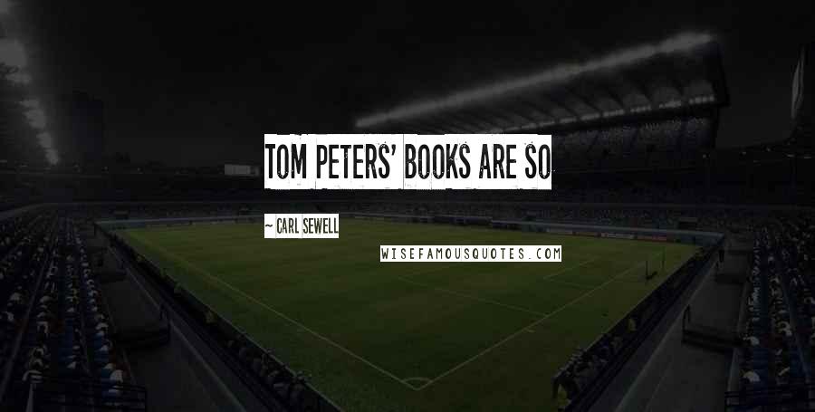 Carl Sewell Quotes: Tom Peters' books are so