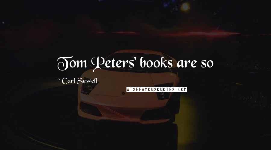 Carl Sewell Quotes: Tom Peters' books are so