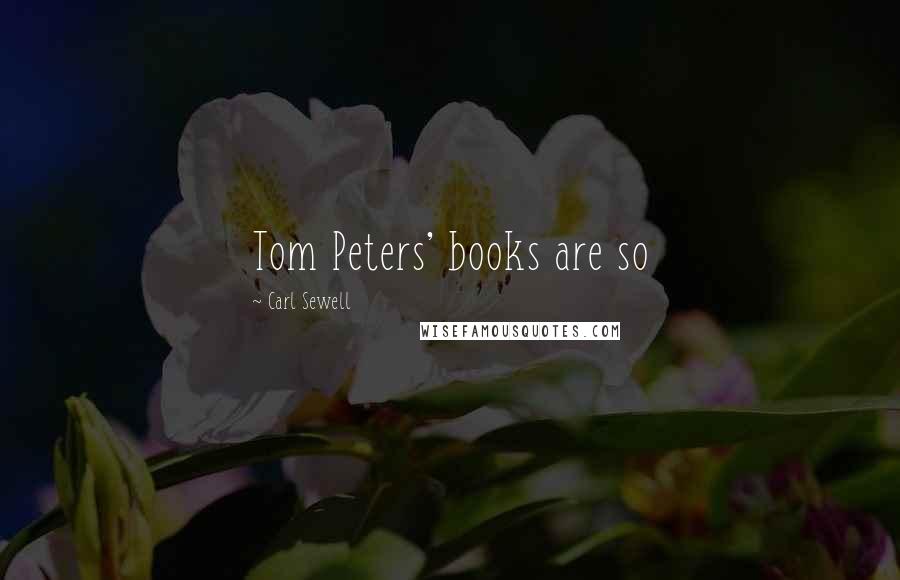 Carl Sewell Quotes: Tom Peters' books are so