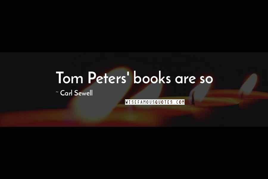 Carl Sewell Quotes: Tom Peters' books are so