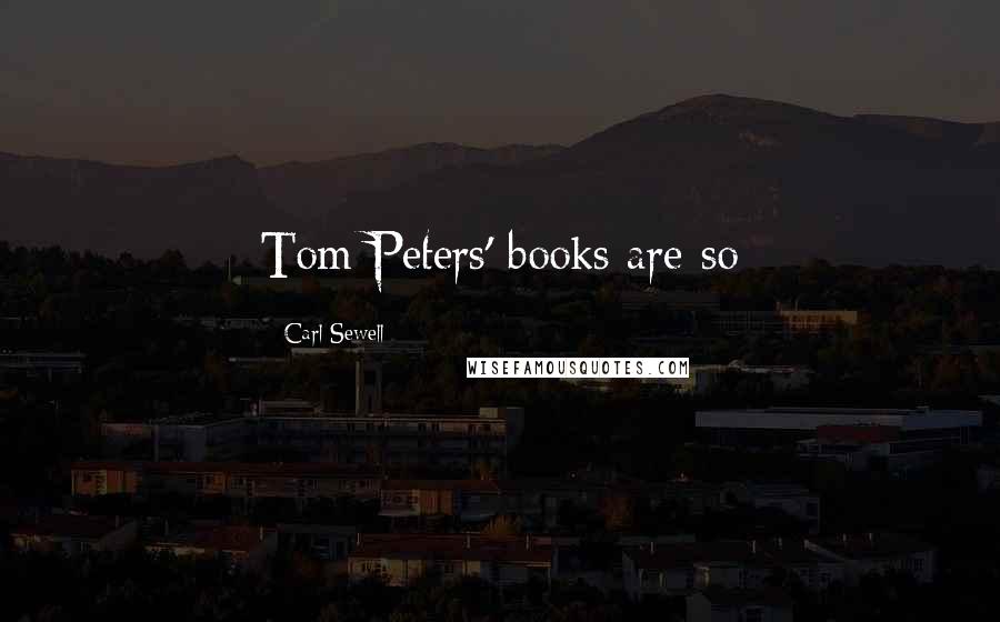 Carl Sewell Quotes: Tom Peters' books are so