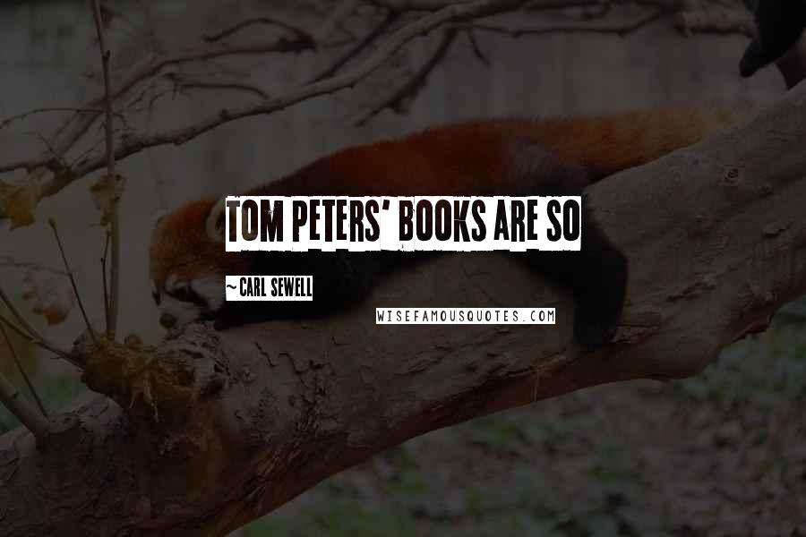 Carl Sewell Quotes: Tom Peters' books are so