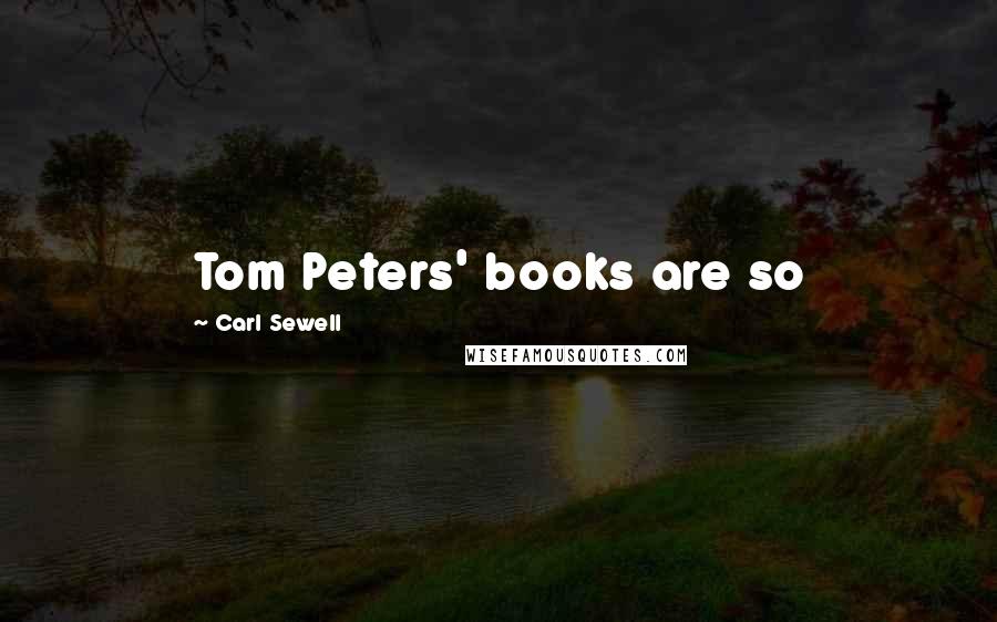 Carl Sewell Quotes: Tom Peters' books are so