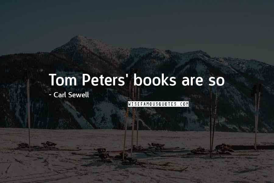 Carl Sewell Quotes: Tom Peters' books are so